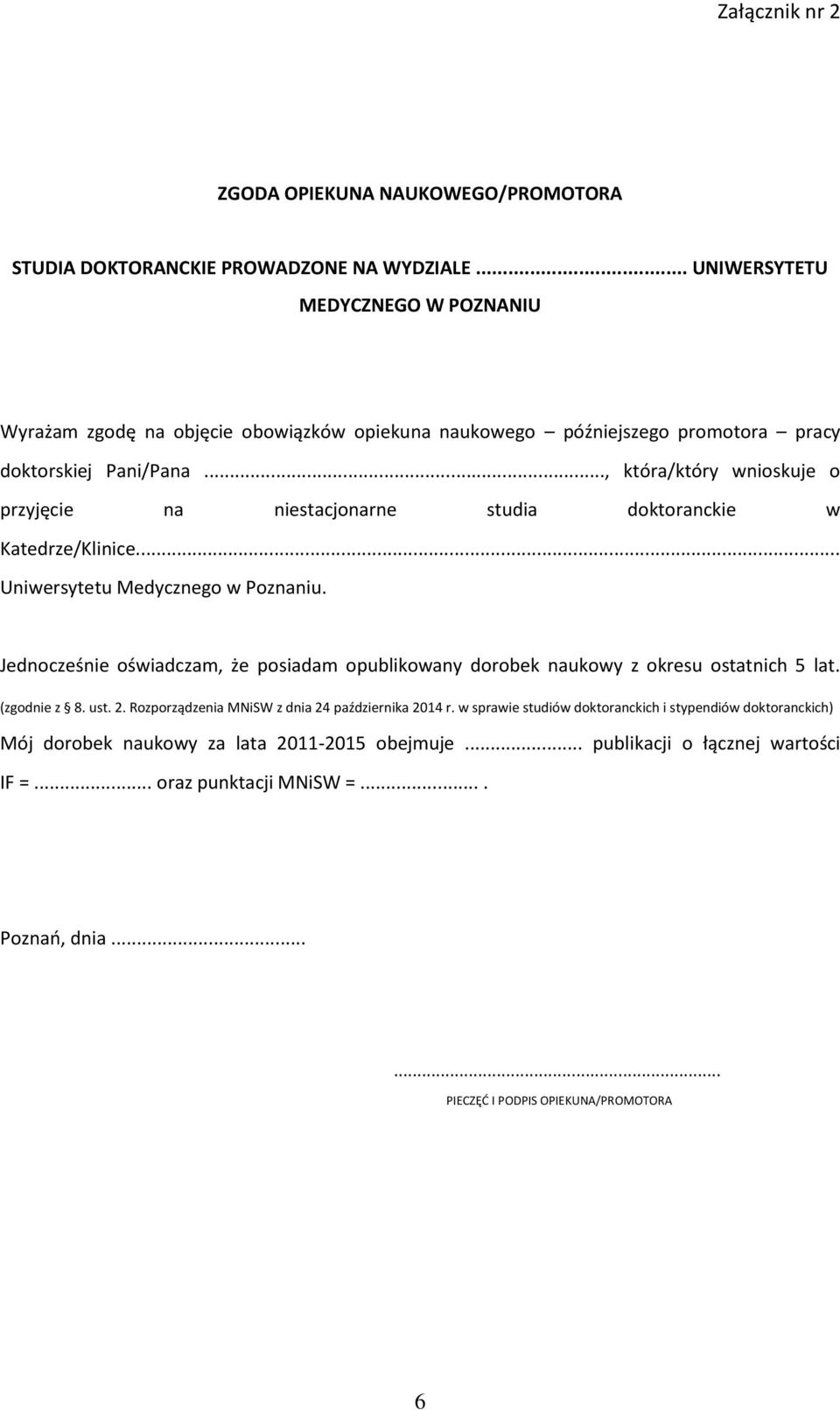 .., która/który wnioskuje o przyjęcie na niestacjonarne studia doktoranckie w Katedrze/Klinice... Uniwersytetu Medycznego w Poznaniu.