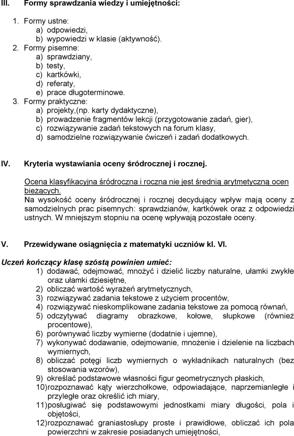 karty dydaktyczne), b) prowadzenie fragmentów lekcji (przygotowanie zadań, gier), c) rozwiązywanie zadań tekstowych na forum klasy, d) samodzielne rozwiązywanie ćwiczeń i zadań dodatkowych. IV.