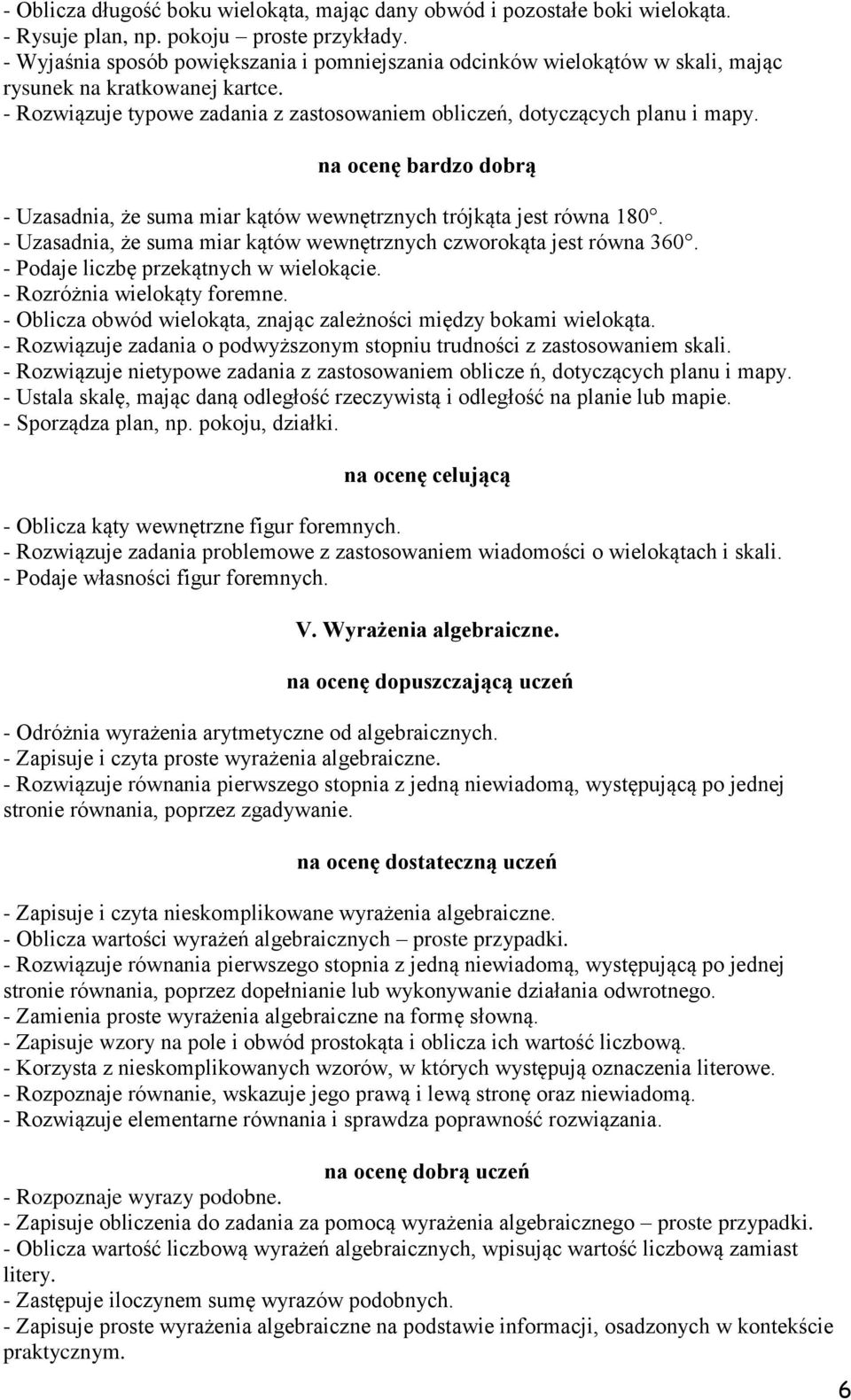 - Uzasadnia, że suma miar kątów wewnętrznych trójkąta jest równa 180. - Uzasadnia, że suma miar kątów wewnętrznych czworokąta jest równa 360. - Podaje liczbę przekątnych w wielokącie.