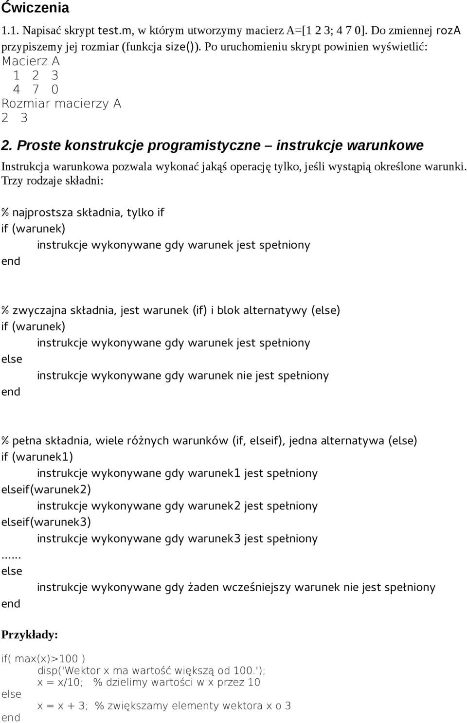 Proste konstrukcje programistyczne instrukcje warunkowe Instrukcja warunkowa pozwala wykonać jakąś operację tylko, jeśli wystąpią określone warunki.