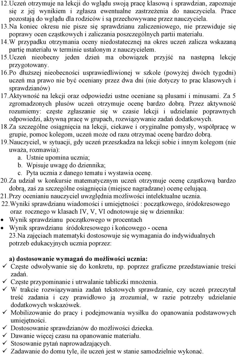 Na koniec okresu nie pisze się sprawdzianu zaliczeniowego, nie przewiduje się poprawy ocen cząstkowych i zaliczania poszczególnych partii materiału. 14.
