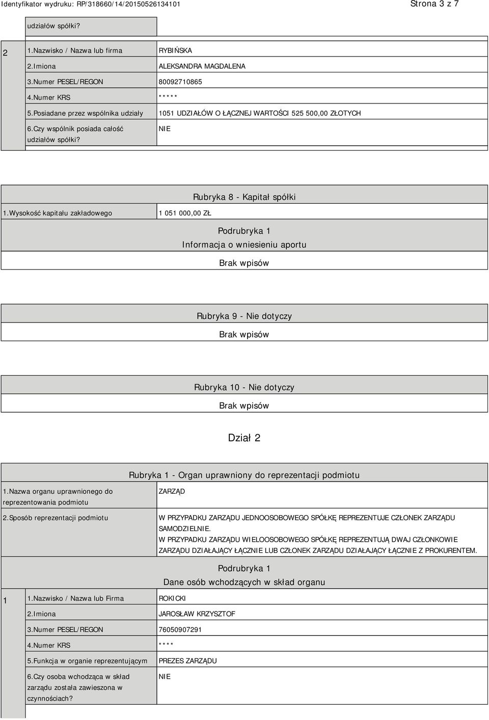 Wysokość kapitału zakładowego 1 051 000,00 ZŁ Podrubryka 1 Informacja o wniesieniu aportu Rubryka 9 - Nie dotyczy Rubryka 10 - Nie dotyczy Dział 2 Rubryka 1 - Organ uprawniony do reprezentacji