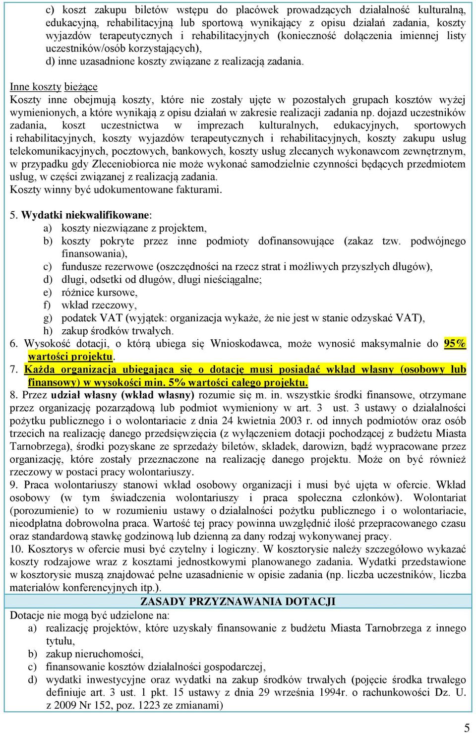 Inne koszty bieżące Koszty inne obejmują koszty, które nie zostały ujęte w pozostałych grupach kosztów wyżej wymienionych, a które wynikają z opisu działań w zakresie realizacji zadania np.