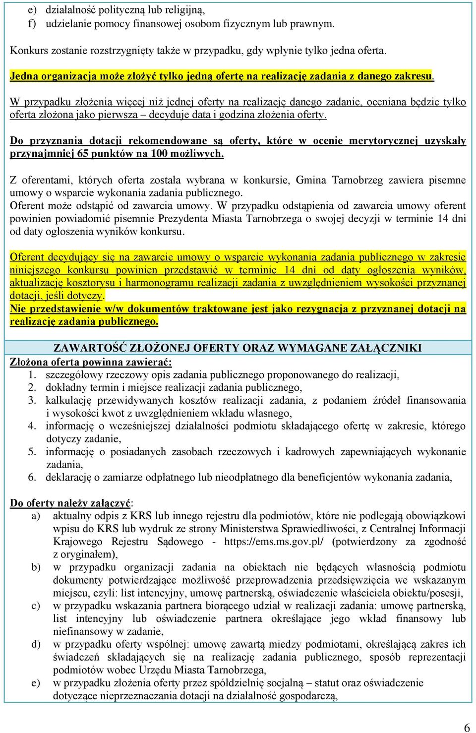 W przypadku złożenia więcej niż jednej oferty na realizację danego zadanie, oceniana będzie tylko oferta złożona jako pierwsza decyduje data i godzina złożenia oferty.