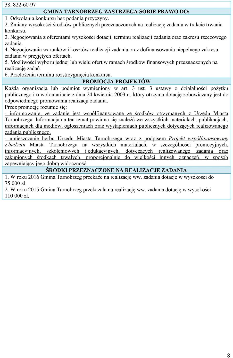 Negocjowania z oferentami wysokości dotacji, terminu realizacji zadania oraz zakresu rzeczowego zadania. 4.