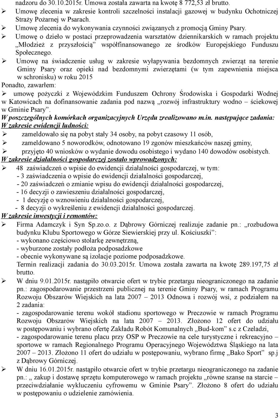 Umowę o dzieło w postaci przeprowadzenia warsztatów dziennikarskich w ramach projektu Młodzież z przyszłością współfinansowanego ze środków Europejskiego Funduszu Społecznego.