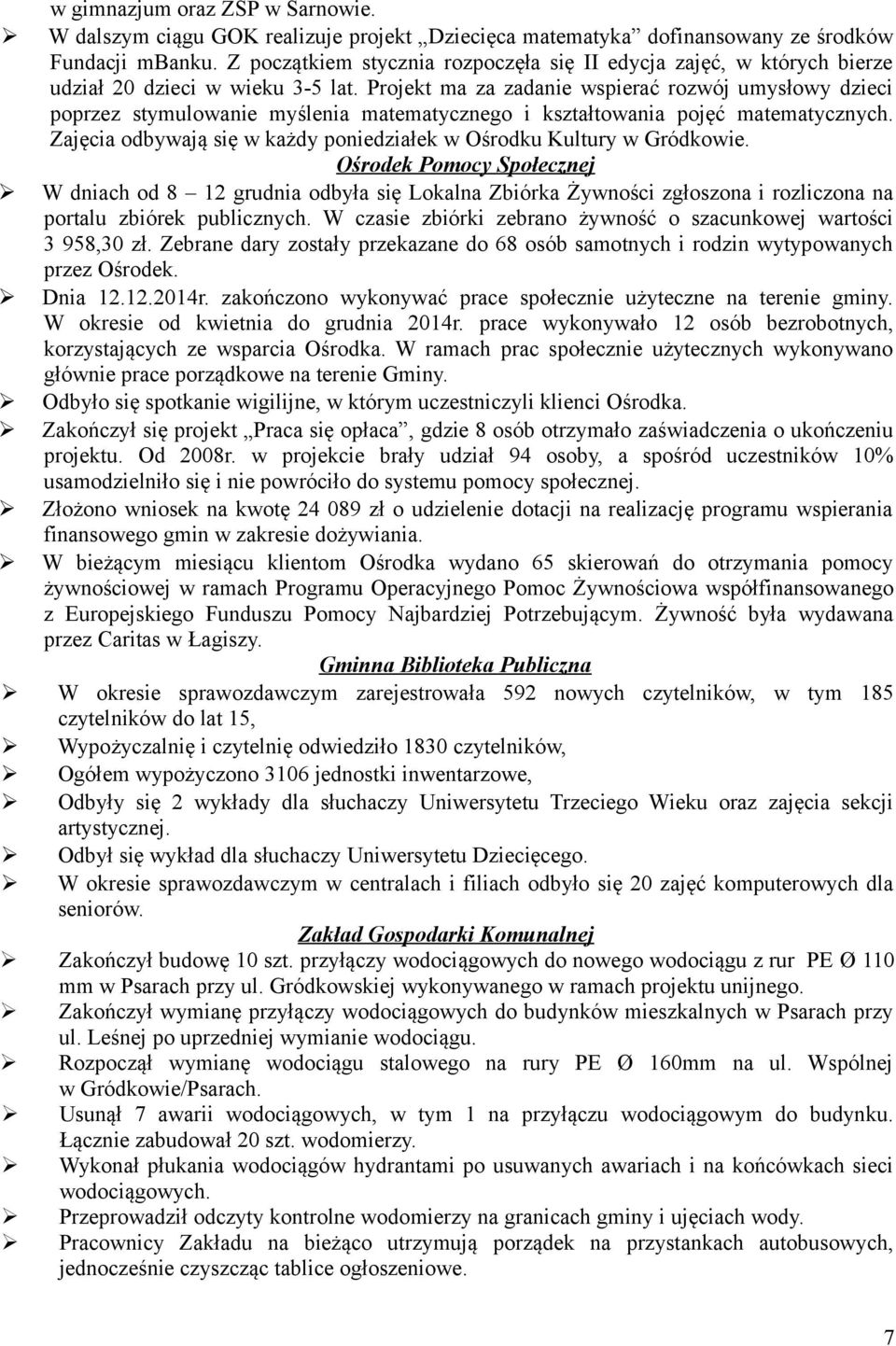 Projekt ma za zadanie wspierać rozwój umysłowy dzieci poprzez stymulowanie myślenia matematycznego i kształtowania pojęć matematycznych.