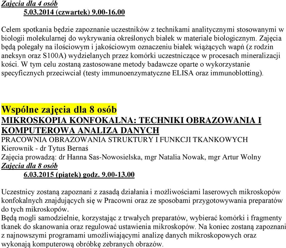 zostaną zastosowane metody badawcze oparte o wykorzystanie specyficznych przeciwciał (testy immunoenzymatyczne ELISA oraz immunoblotting) Wspólne zajęcia dla 8 osób MIKROSKOPIA KONFOKALNA: TECHNIKI