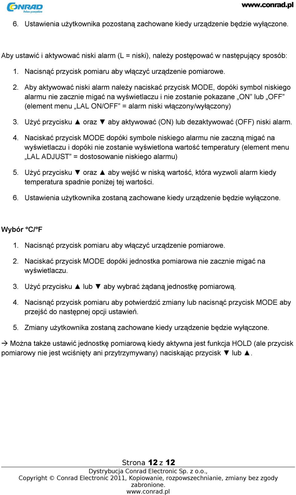 Aby aktywować niski alarm należy naciskać przycisk MODE, dopóki symbol niskiego alarmu nie zacznie migać na wyświetlaczu i nie zostanie pokazane ON lub OFF (element menu LAL ON/OFF = alarm niski