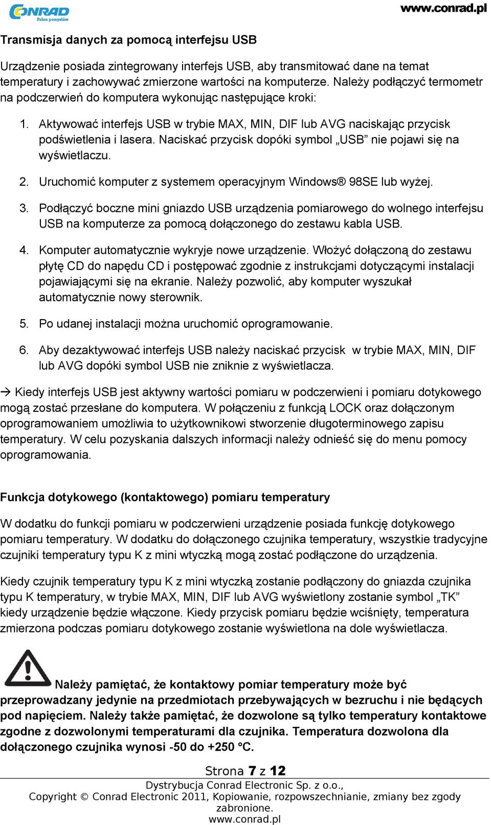 Naciskać przycisk dopóki symbol USB nie pojawi się na wyświetlaczu. 2. Uruchomić komputer z systemem operacyjnym Windows 98SE lub wyżej. 3.