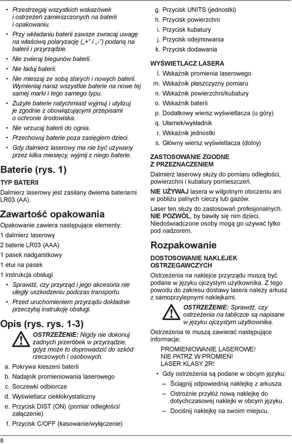 Zużyte baterie natychmiast wyjmuj i utylizuj je zgodnie z obowiązującymi przepisami o ochronie środowiska. Nie wrzucaj baterii do ognia. Przechowuj baterie poza zasięgiem dzieci.