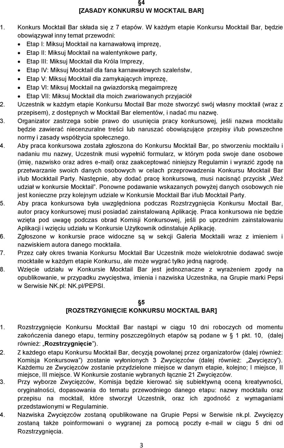 Mocktail dla Króla Imprezy, Etap IV: Miksuj Mocktail dla fana karnawałowych szaleństw, Etap V: Miksuj Mocktail dla zamykających imprezę, Etap VI: Miksuj Mocktail na gwiazdorską megaimprezę Etap VII: