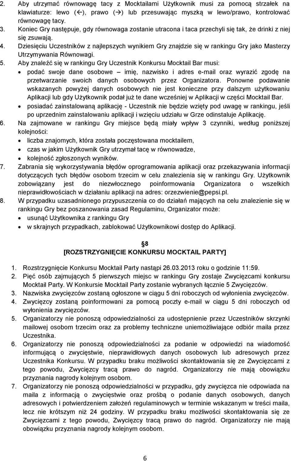 Dziesięciu Uczestników z najlepszych wynikiem Gry znajdzie się w rankingu Gry jako Masterzy Utrzymywania Równowagi. 5.