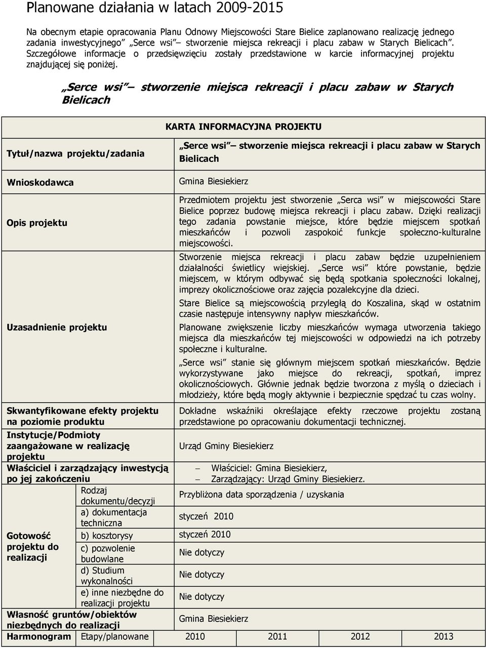 Serce wsi stworzenie miejsca rekreacji i placu zabaw w Starych Bielicach KARTA INFORMACYJNA PROJEKTU Tytuł/nazwa projektu/zadania Wnioskodawca Serce wsi stworzenie miejsca rekreacji i placu zabaw w