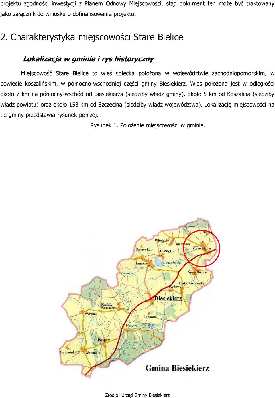 koszalińskim, w północno-wschodniej części gminy Biesiekierz.