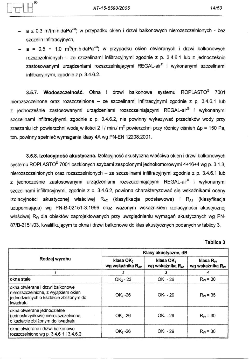 1 lub z jednoczesnie zastosowanymi urzadzeniami rozszczelniajacymi REGAL-air i wykonanymi szczelinami infiltracyjnymi, zgodnie z p. 3.4.6.2. 3.5.7. Wodoszczelnosc.