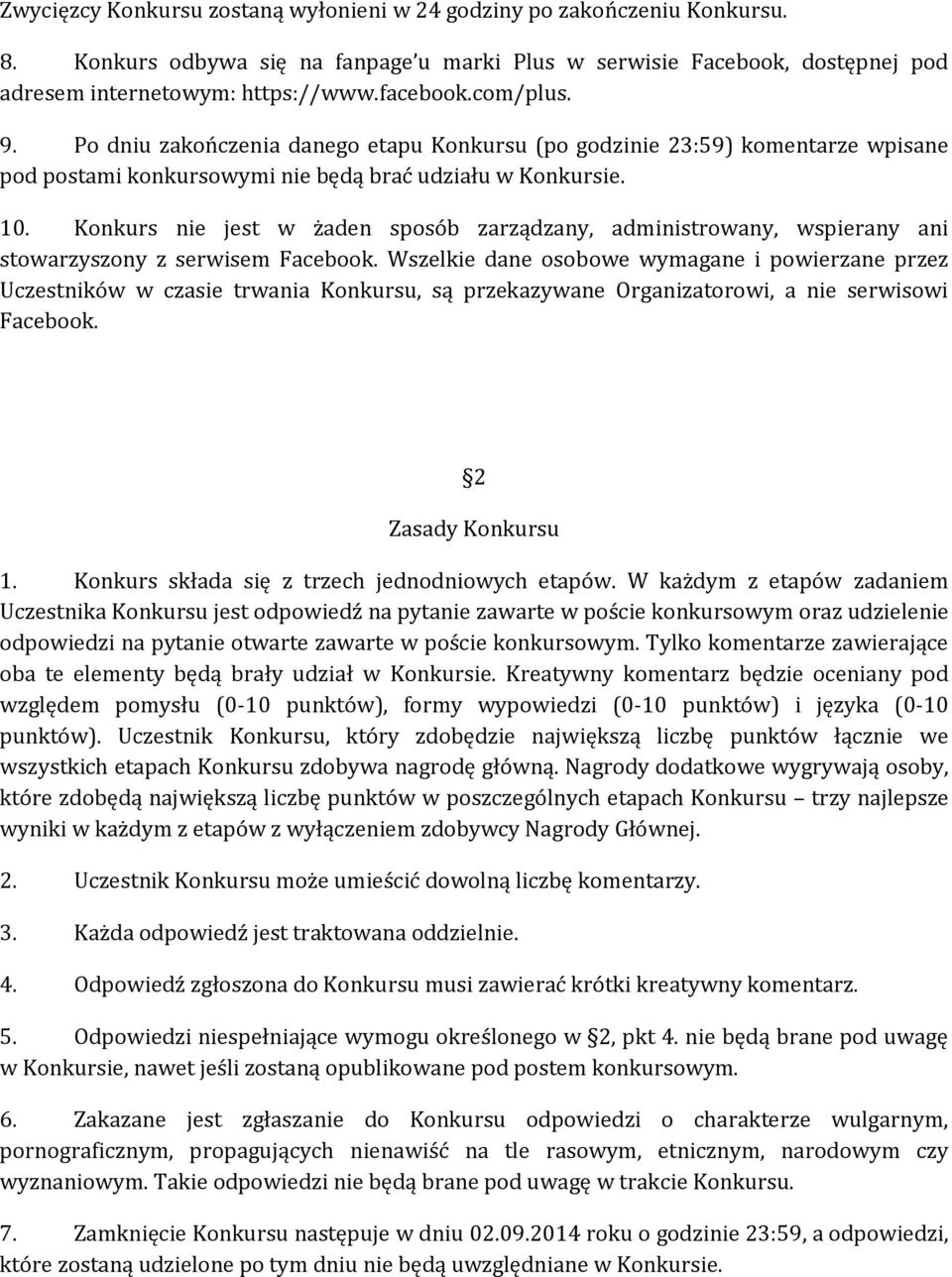 Konkurs nie jest w żaden sposób zarządzany, administrowany, wspierany ani stowarzyszony z serwisem Facebook.