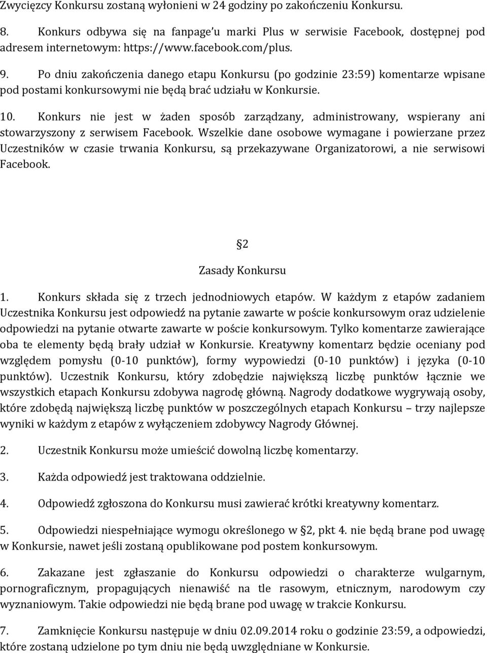 Konkurs nie jest w żaden sposób zarządzany, administrowany, wspierany ani stowarzyszony z serwisem Facebook.