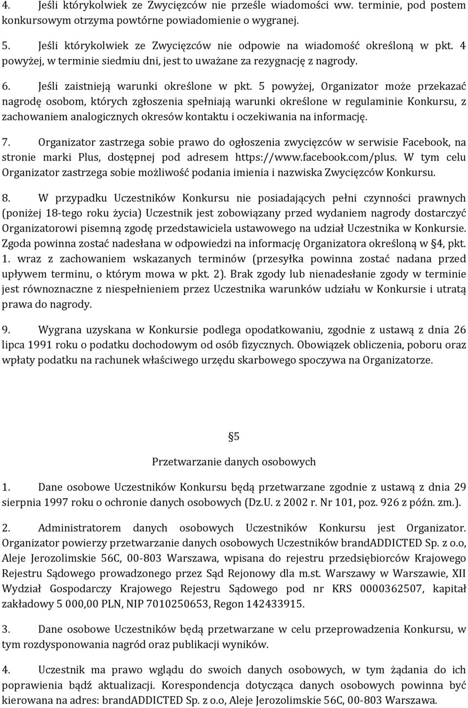 5 powyżej, Organizator może przekazać nagrodę osobom, których zgłoszenia spełniają warunki określone w regulaminie Konkursu, z zachowaniem analogicznych okresów kontaktu i oczekiwania na informację.