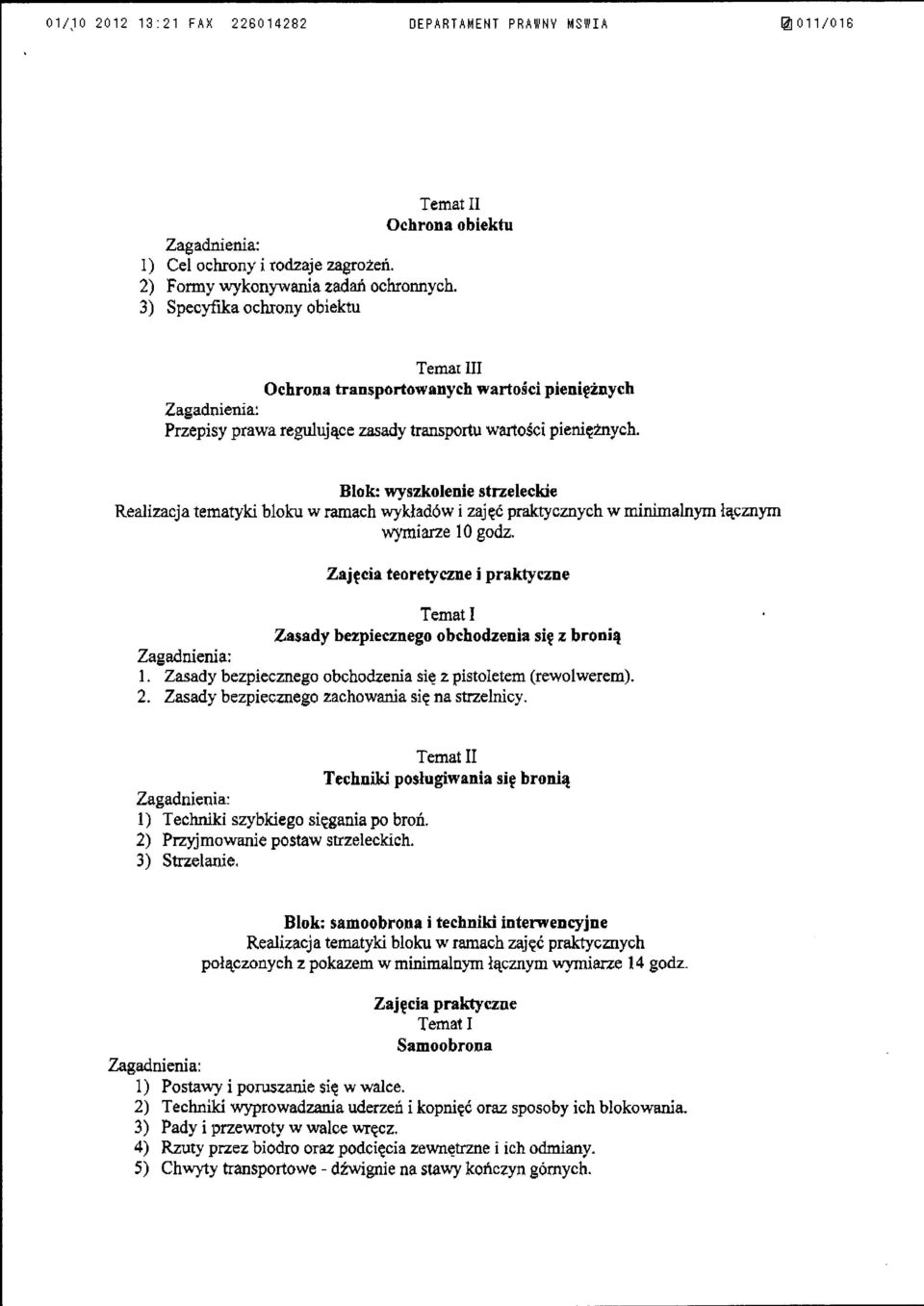 Blok: wyszkolenie strzeleckie Realizacja tematyki bloku w ramach wykładów i zajęć praktycznych w minimalnym łącznym wymiane 1 O godz.