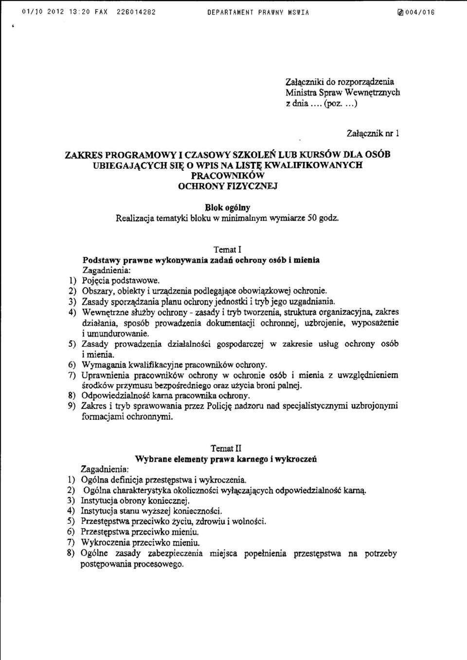 minimalnym 'W)'miarze 50 godz. Temat I Podstawy prawne wykonywania zadań ochrony osób i mienia l) Pojęcia podstawowe. 2) Obszary, obiekty i urządzenia podlegające obowiązkowej ochronie.