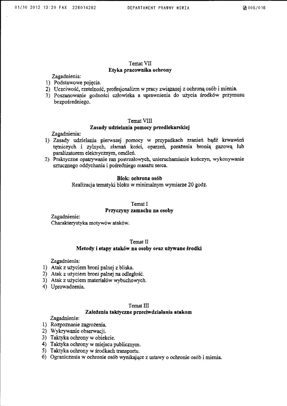 Temat VIII Zasady udzielania pomocy przedlekarskiej l) Zasady udzielania pierwszej pomocy w przypadkach 2tanień bądź krwawień tętniczych i żylnych, złamań kości, oparzeń, porażenia bronią gazową łub