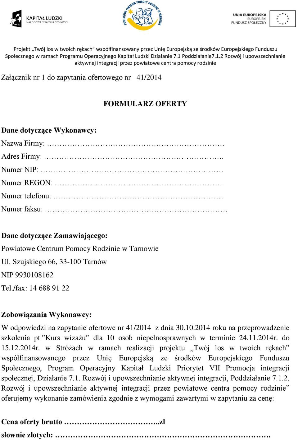 /fax: 14 688 91 22 Zobowiązania Wykonawcy: W odpowiedzi na zapytanie ofertowe nr 41/2014 z dnia 30.10.2014 roku na przeprowadzenie szkolenia pt.