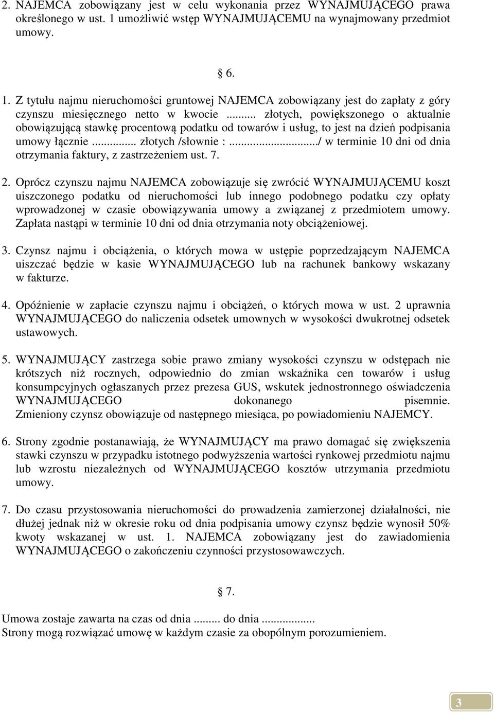 .. złotych, powiększonego o aktualnie obowiązującą stawkę procentową podatku od towarów i usług, to jest na dzień podpisania umowy łącznie... złotych /słownie :.