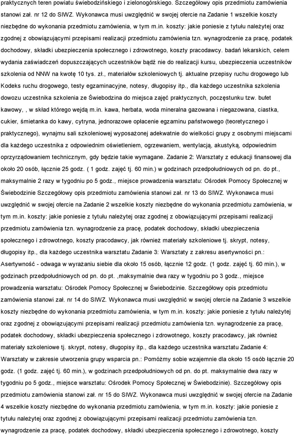 koszty: jakie poniesie z tytułu należytej oraz zgodnej z obowiązującymi przepisami realizacji przedmiotu zamówienia tzn.