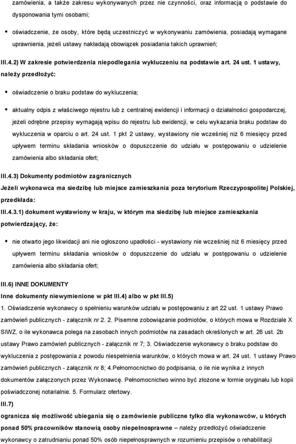 1 ustawy, należy przedłożyć: oświadczenie o braku podstaw do wykluczenia; aktualny odpis z właściwego rejestru lub z centralnej ewidencji i informacji o działalności gospodarczej, jeżeli odrębne