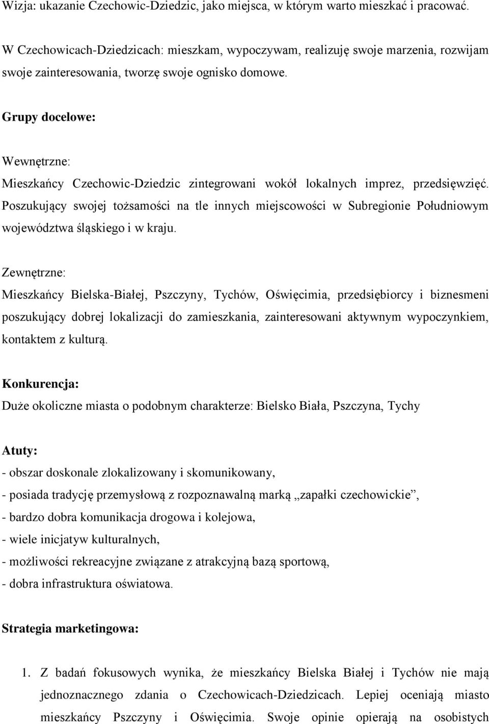 Grupy docelowe: Wewnętrzne: Mieszkańcy Czechowic-Dziedzic zintegrowani wokół lokalnych imprez, przedsięwzięć.