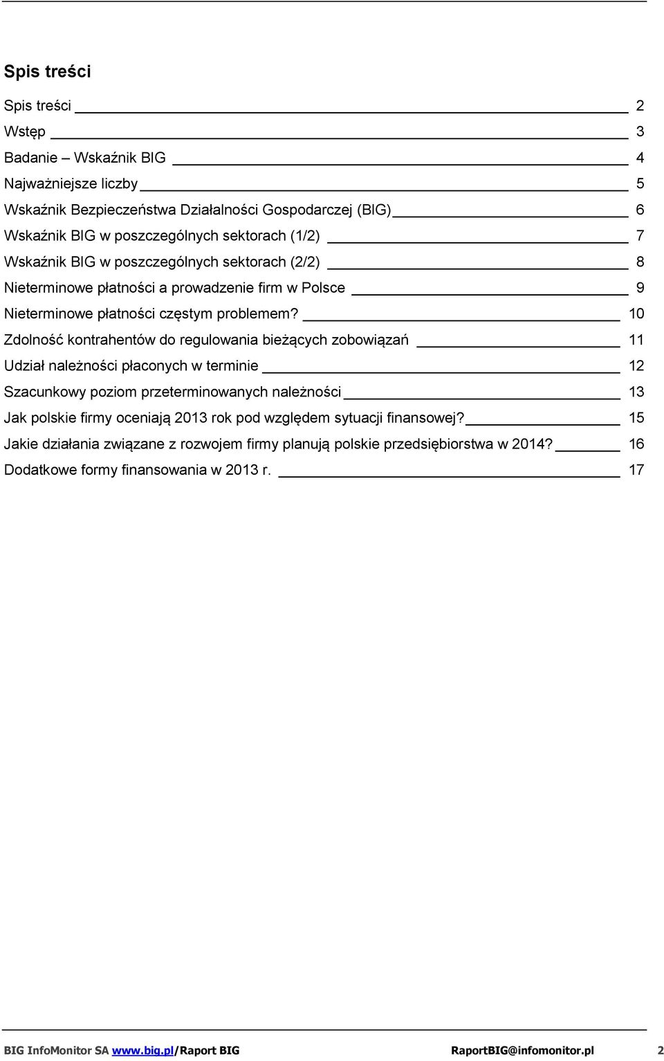Zdolność kontrahentów do regulowania bieżących zobowiązań 11 Udział należności płaconych w terminie 1 Szacunkowy poziom przeterminowanych należności 13 Jak polskie firmy oceniają 013