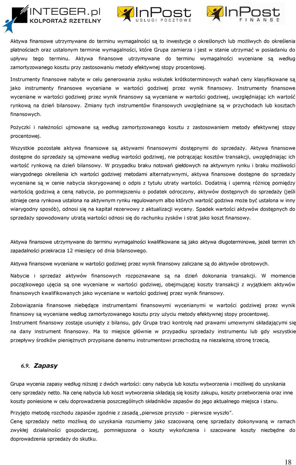Instrumenty finansowe nabyte w celu generowania zysku wskutek krótkoterminowych wahań ceny klasyfikowane są jako instrumenty finansowe wyceniane w wartości godziwej przez wynik finansowy.
