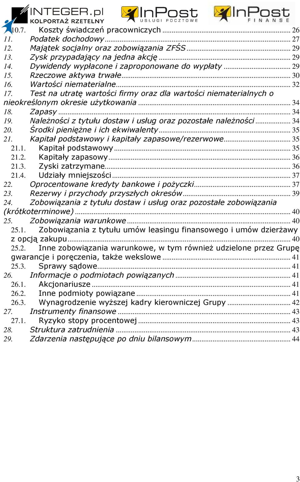 Test na utratę wartości firmy oraz dla wartości niematerialnych o nieokreślonym okresie uŝytkowania... 34 18. Zapasy... 34 19. NaleŜności z tytułu dostaw i usług oraz pozostałe naleŝności... 34 20.