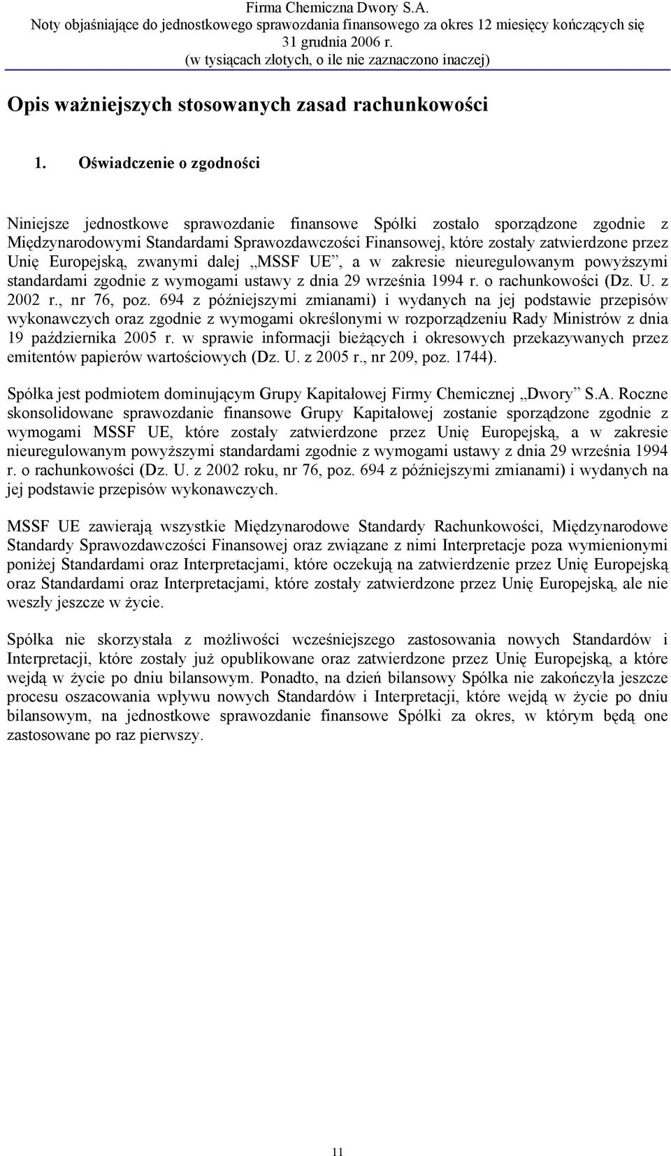 Unię Europejską, zwanymi dalej MSSF UE, a w zakresie nieuregulowanym powyższymi standardami zgodnie z wymogami ustawy z dnia 29 września 1994 r. o rachunkowości (Dz. U. z 2002 r., nr 76, poz.