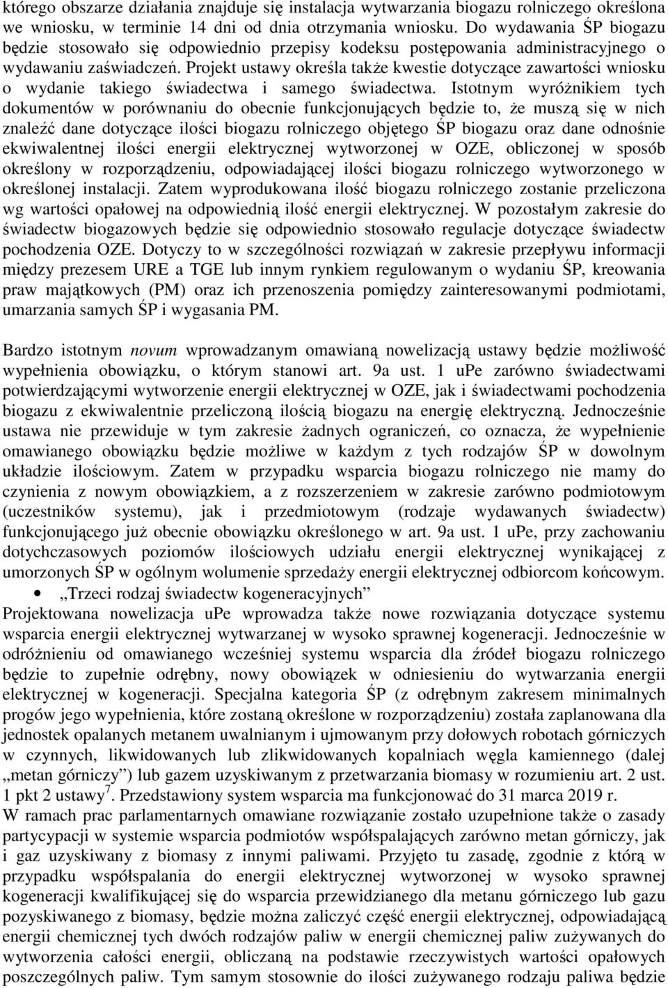 Projekt ustawy określa takŝe kwestie dotyczące zawartości wniosku o wydanie takiego świadectwa i samego świadectwa.