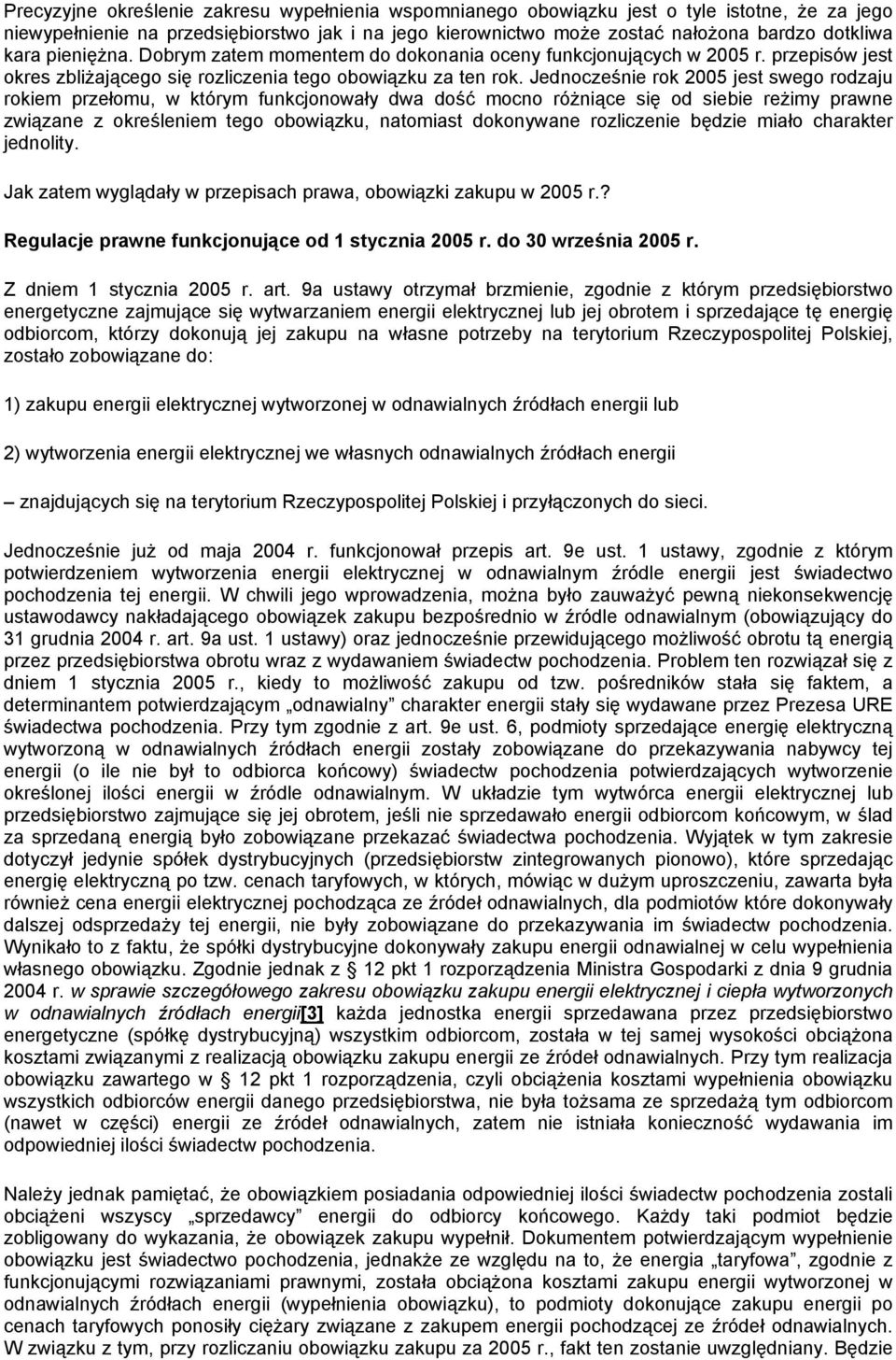Jednocześnie rok 2005 jest swego rodzaju rokiem przełomu, w którym funkcjonowały dwa dość mocno różniące się od siebie reżimy prawne związane z określeniem tego obowiązku, natomiast dokonywane