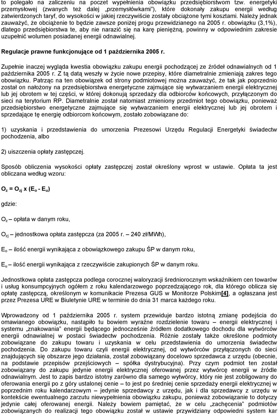 Należy jednak zauważyć, że obciążenie to będzie zawsze poniżej progu przewidzianego na 2005 r.