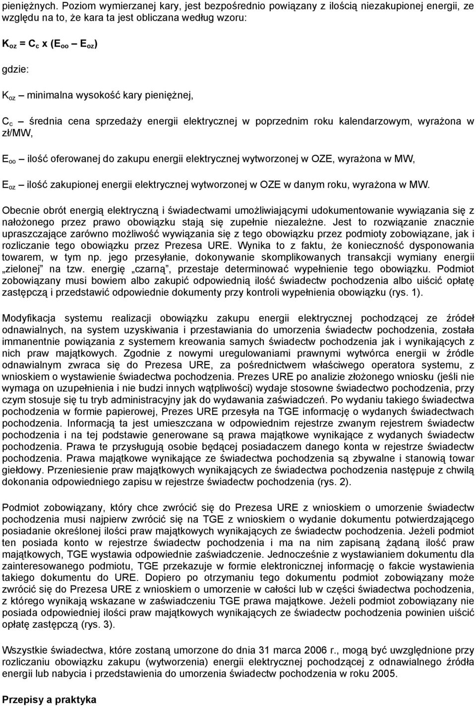 wysokość kary pieniężnej, C c średnia cena sprzedaży energii elektrycznej w poprzednim roku kalendarzowym, wyrażona w zł/mw, E oo ilość oferowanej do zakupu energii elektrycznej wytworzonej w OZE,