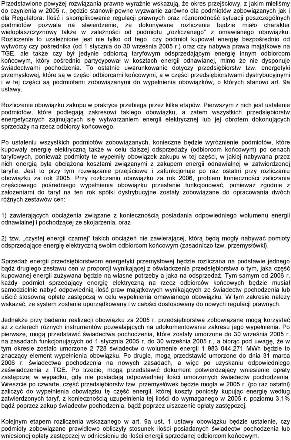 Ilość i skomplikowanie regulacji prawnych oraz różnorodność sytuacji poszczególnych podmiotów pozwala na stwierdzenie, że dokonywane rozliczenie będzie miało charakter wielopłaszczyznowy także w