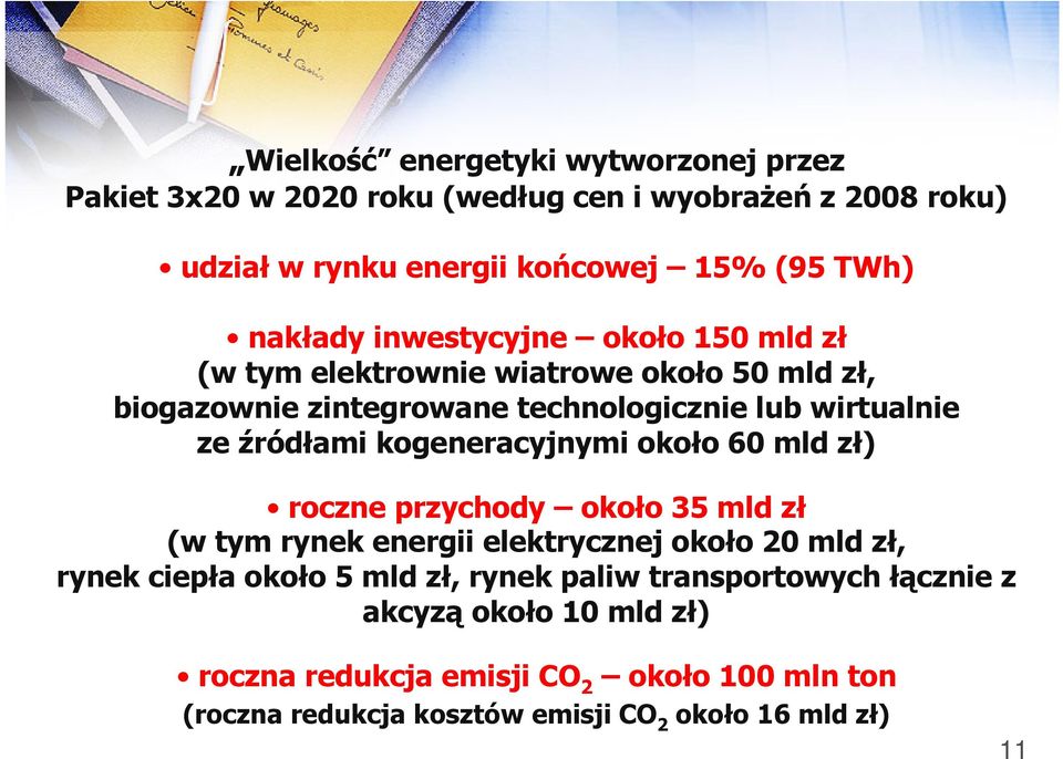 kogeneracyjnymi około 60 mld zł) roczne przychody około 35 mld zł (w tym rynek energii elektrycznej około 20 mld zł, rynek ciepła około 5 mld zł,