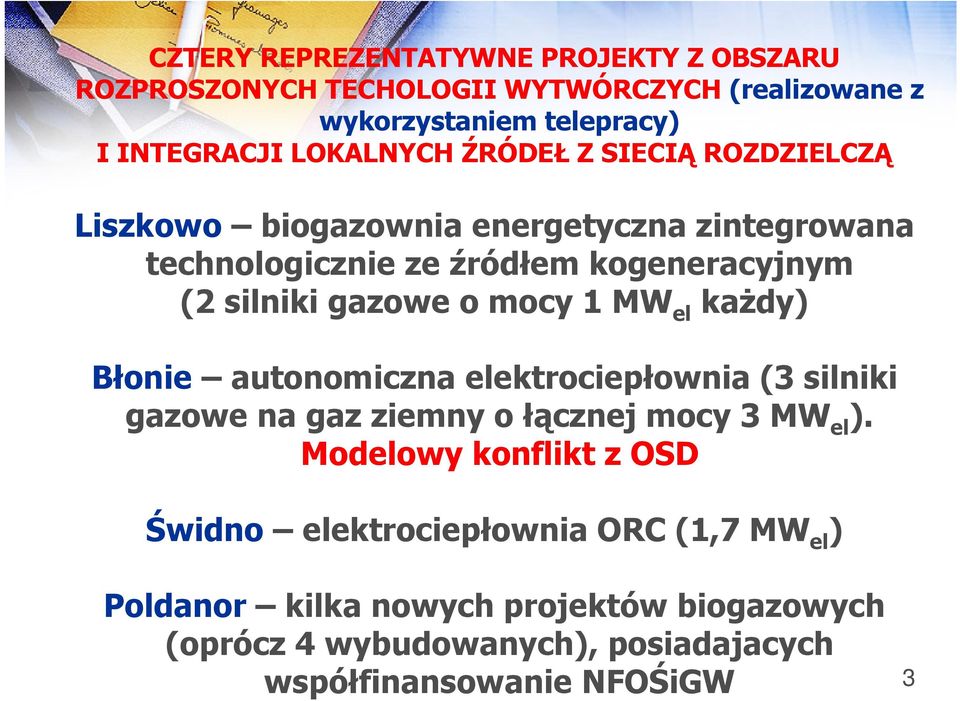 1 MW el każdy) Błonie autonomiczna elektrociepłownia (3 silniki gazowe na gaz ziemny o łącznej mocy 3 MW el ).