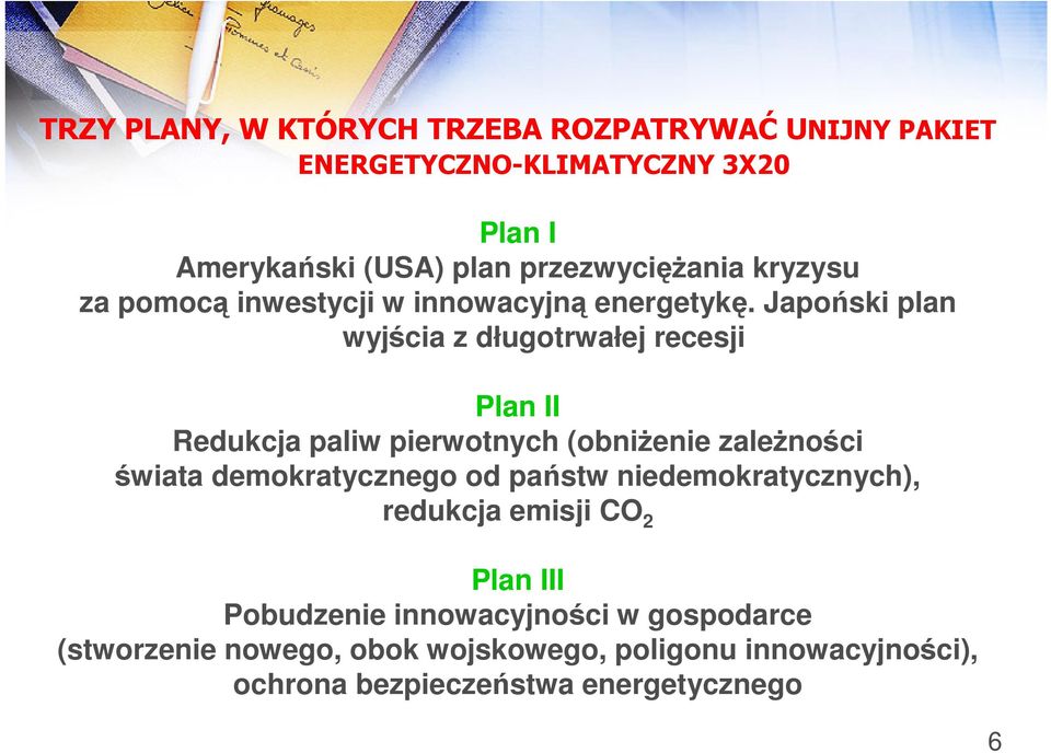 Japoński plan wyjścia z długotrwałej recesji Plan II Redukcja paliw pierwotnych (obniżenie zależności świata demokratycznego od