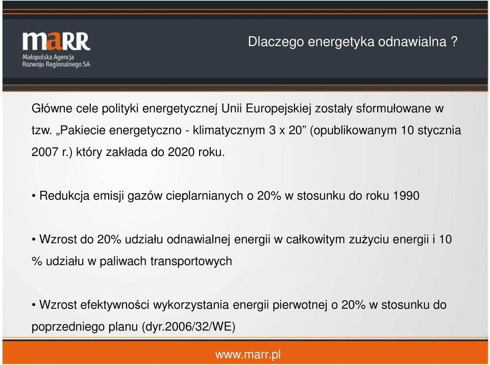 Redukcja emisji gazów cieplarnianych o 20% w stosunku do roku 1990 Wzrost do 20% udziału odnawialnej energii w całkowitym