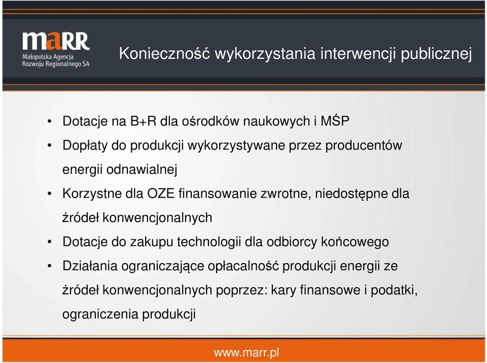 niedostępne dla źródeł konwencjonalnych Dotacje do zakupu technologii dla odbiorcy końcowego Działania