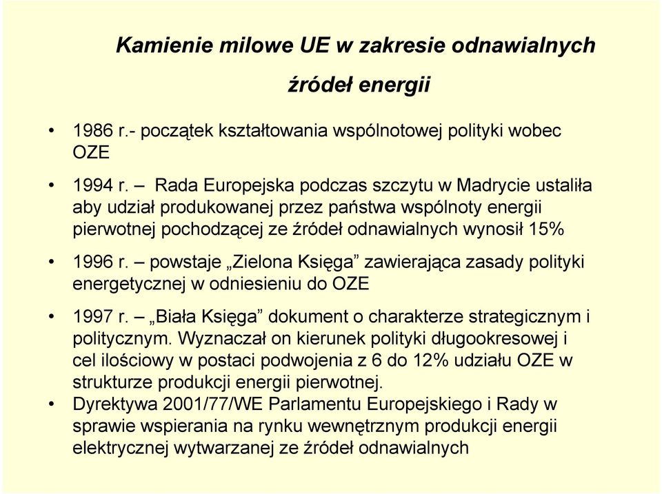 powstaje Zielona Księga zawierająca zasady polityki energetycznej w odniesieniu do OZE 1997 r. Biała Księga dokument o charakterze strategicznym i politycznym.