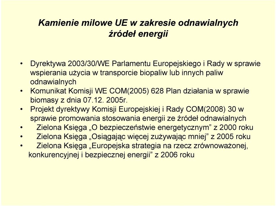 Projekt dyrektywy Komisji Europejskiej i Rady COM(2008) 30 w sprawie promowania stosowania energii ze źródeł odnawialnych Zielona Księga O bezpieczeństwie