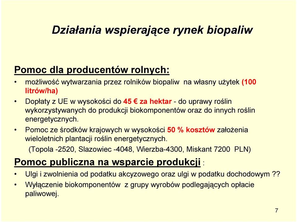 Pomoc ze środków krajowych w wysokości 50 % kosztów założenia wieloletnich plantacji roślin energetycznych.