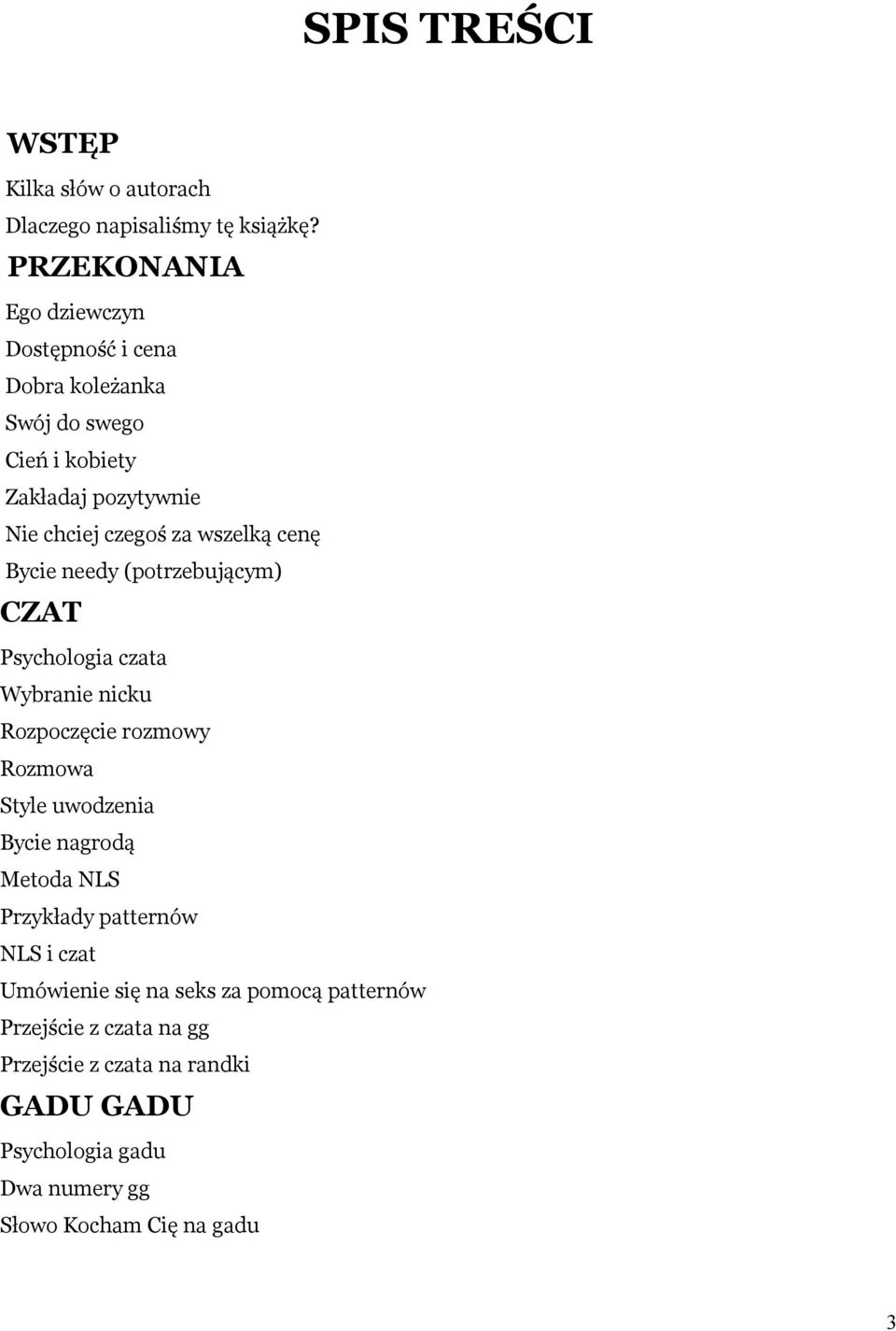 wszelką cenę Bycie needy (potrzebującym) CZAT Psychologia czata Wybranie nicku Rozpoczęcie rozmowy Rozmowa Style uwodzenia Bycie