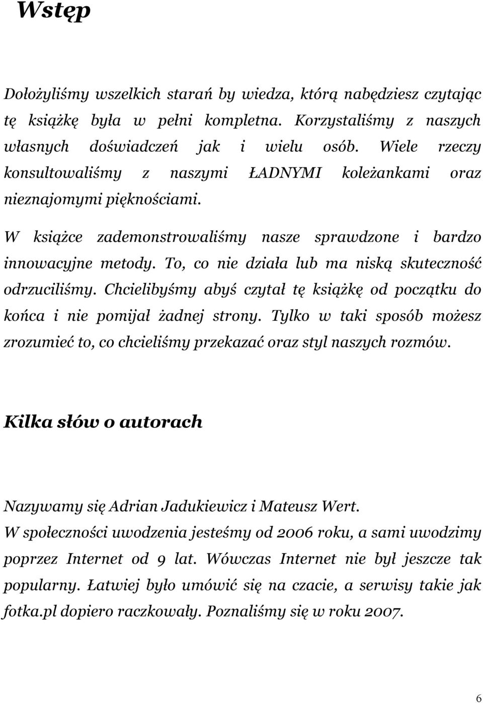 W książce zademonstrowaliśmy nasze sprawdzone i bardzo innowacyjne metody. To, co nie działa lub ma niską skuteczność odrzuciliśmy.